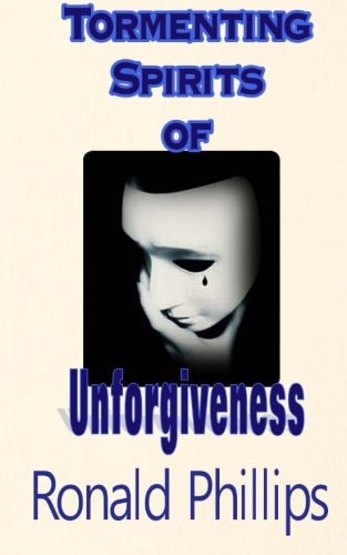 Tormenting Spirits of Unforgiveness