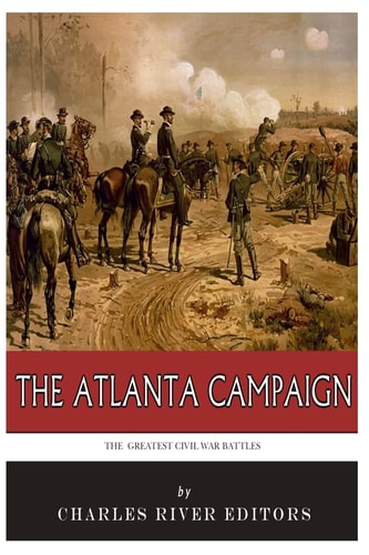 The Greatest Civil War Battles The Atlanta Campaign