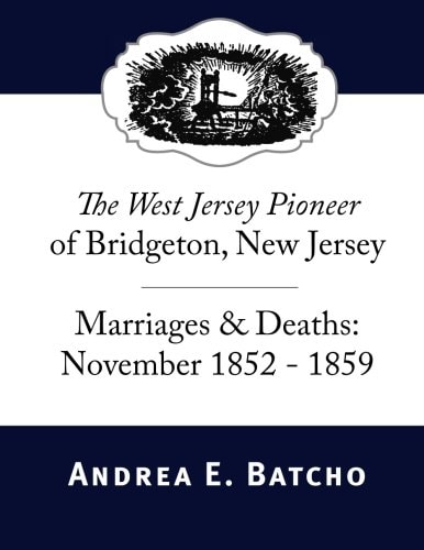 The West Jersey Pioneer of Bridgeton, New Jersey, Marriages & Deaths November 1852-1859