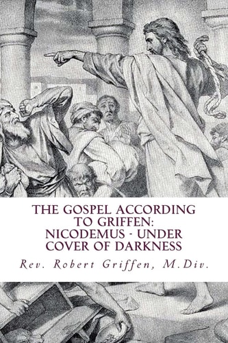 The Gospel According to Griffen Nicodemus - Under Cover of Darkness