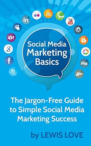Social Media Marketing Basics The Jargon-Free Guide to Simple Social Media Marketing Success
