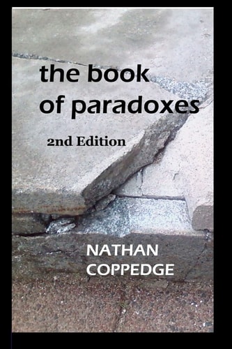 The Book of Paradoxes Including Problems Encountered in Nathan Coppedge's Philosophy