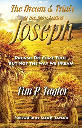 The Dream and Trials of the Man Called Joseph Dreams Do Come True But Not the Way We Dream