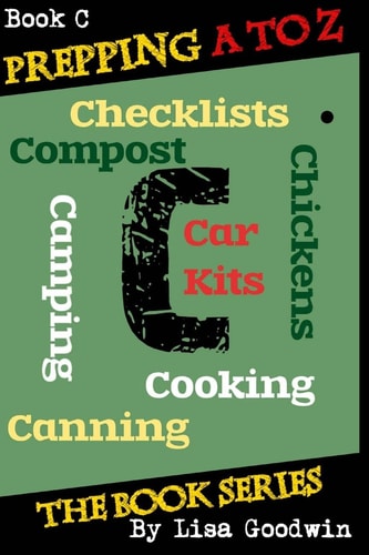 Prepping a to Z the Book Series C Is for Cooking, Canning, Chickens, Compost, Camping, Checklists and Car Kits