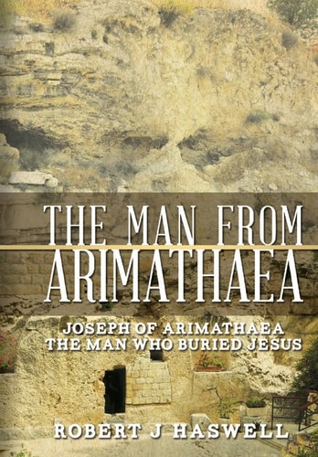 The Man from Arimathaea Joseph of Arimathaea The Man Who Buried Jesus