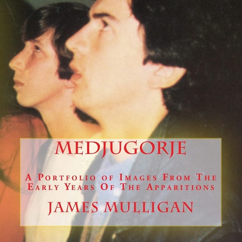 Medjugorje A Portfolio of Images From The Early Years Of The Apparitions