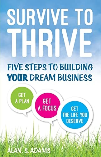 Survive to Thrive Five Steps To Growing Your Dream Business