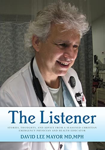 The Listener Stories, Thoughts, and Advice from a Seasoned Christian Emergency Physician and Health Educator