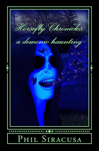 The Horsefly Chronicles A Demonic Haunting