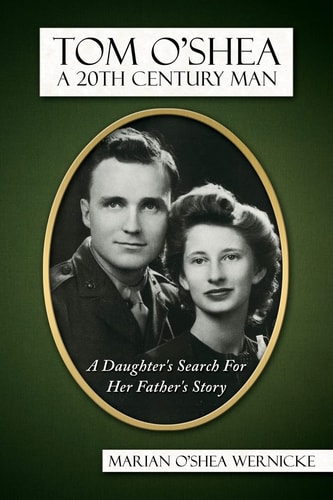 Tom O'Shea, a 20th Century Man A Daughter's Search for Her Father's Story