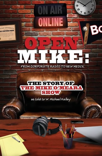 Open Mike From Corporate Radio to New Media: The Story of The Mike O'Meara Show