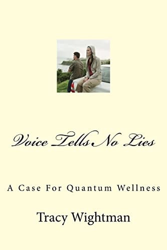 Voice Tells No Lies Use the Voice to Mitigate Self-Sabotage. Target Core Issues and Root Causes of Negative Emotions Before They Manifest Physical Conditions Or Symptoms