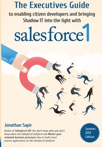 The Executives Guide to Enabling Citizen Developers and Bringing Shadow IT Into the Light with Salesforce1