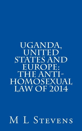 Uganda, United States and Europe The Anti-Homosexual Law of 2014