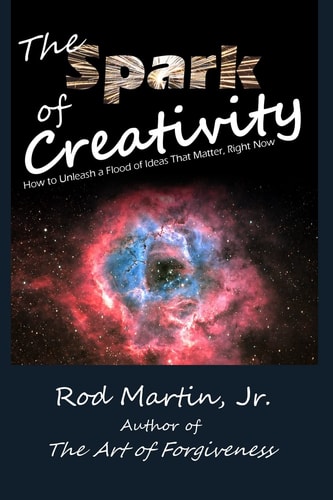 The Spark of Creativity How to Unleash a Flood of Ideas That Matter, Right Now