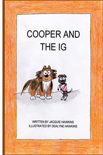Cooper and the IG Cooper and the IG Is about Two Very Different But Very Special Dogs