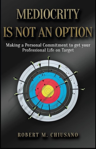 Mediocrity is Not an Option Targeting Professional Success