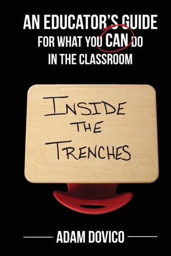 Inside the Trenches An Educator's Guide for What You CAN Do in the Classroom