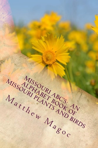 Missouri ABC's An Alphabet Book of Missouri Plants and Birds: My First Alphabet Book of Missouri Plants and Birds