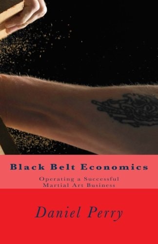 Black Belt Economics Operating a Successful Martial Art Business