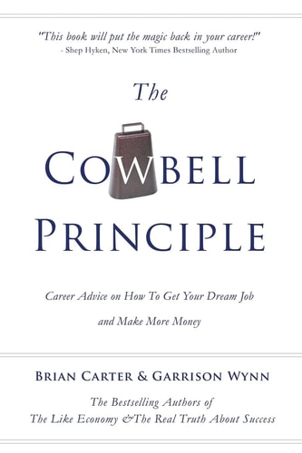 The Cowbell Principle Career Advice On How To Get Your Dream Job And Make More Money