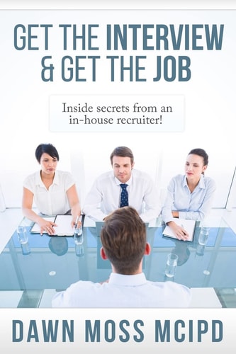 Get the Interview and Get the Job! Inside Secret from an In-House Recruiter!