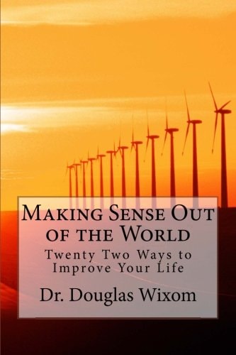 Making Sense Out of the World Twenty Two Ways to Improve Your Life