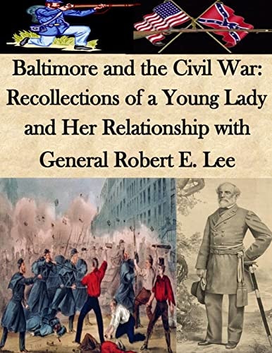 Baltimore and the Civil War Recollections of a Young Lady and Her Relationship with General Robert E. Lee