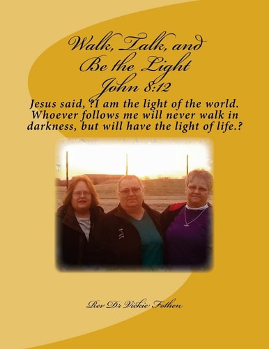 Walk, Talk, and Be the Light Jesus Said, ?I Am the Light of the World. Whoever Follows Me Will Never Walk in Darkness, But Will Have the Light of Life. ?
