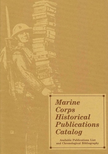 Marine Corps Historical Publications Catalog Available Publications List and Chronological Bibliography