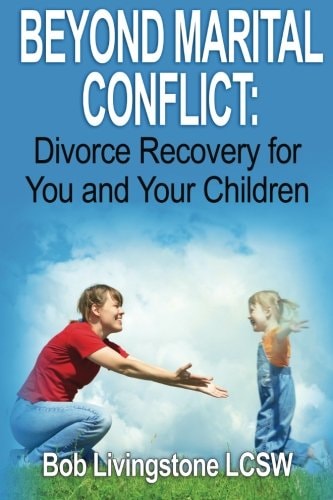 Beyond Marital Conflict Divorce Recovery for You and Your Childen