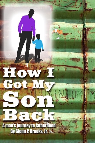 How I Got My Son Back A Man's Journey to Fatherhood