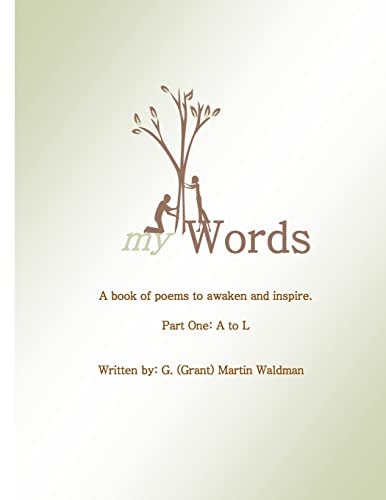 My Words - a Book of Poems to Awaken and Inspire Part One: a to L