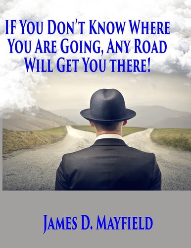 If You Don't Know Where You Are Going Any Road Will Take You There