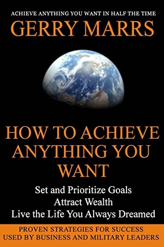 How to Achieve Anything You Want Set and Prioritize Goals, Attract Wealth, Live the Life You Always Dreamed