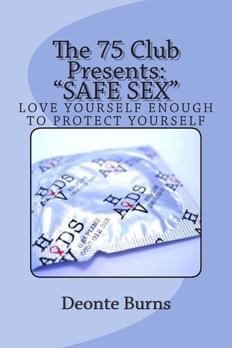 The 75 Club Presents "SAFE SEX" Love Yourself Enough To Be CAreful