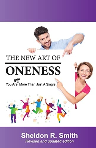 The New Art of Oneness You Are Still More Than Just a Single
