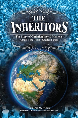 The Inheritors ANNALS OF THE WORLD'S GREATEST FAMILY (The Story of Christian World Missions)