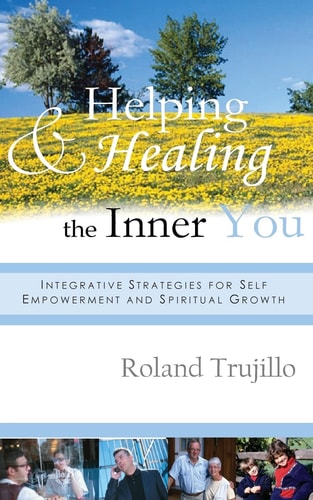 Helping and Healing the Inner You Integrative Strategies for Self Empowerment and Spiritual Growth