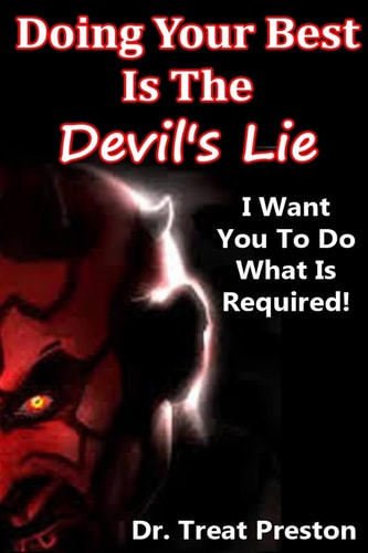 Doing Your Best Is The Devil's Lie I Want You To Do What Is Required!