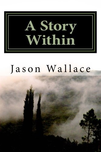 A Story Within The Collected Short Stories and Novellas of Jason Wallace