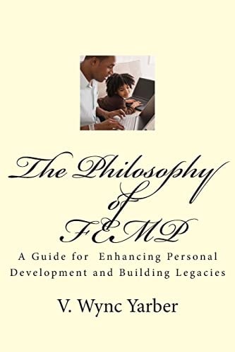 The Philosophy of FEMP A Guide for Enhancing Personal Development and Building Legacies