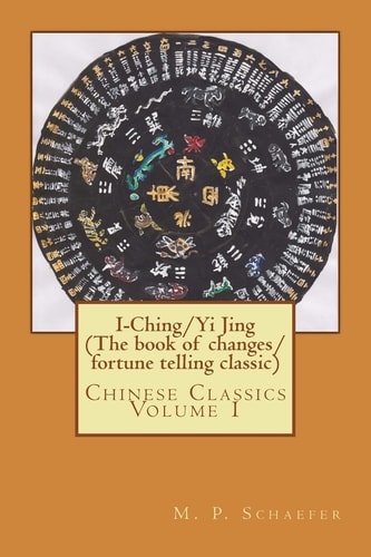 I-Ching/Yi Jing (The Book of Changes/ Fortune Telling Classic) Chinese Classics Volume 1