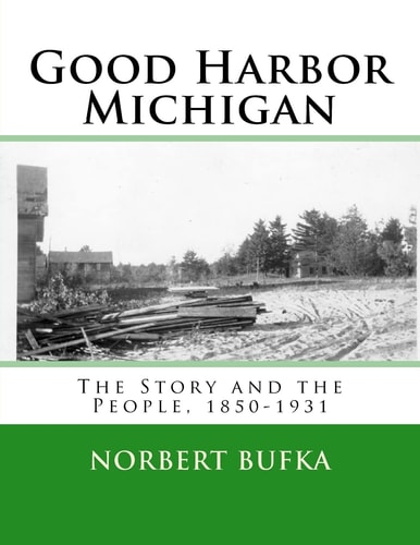Good Harbor Michigan The Story and the People 1850-1931