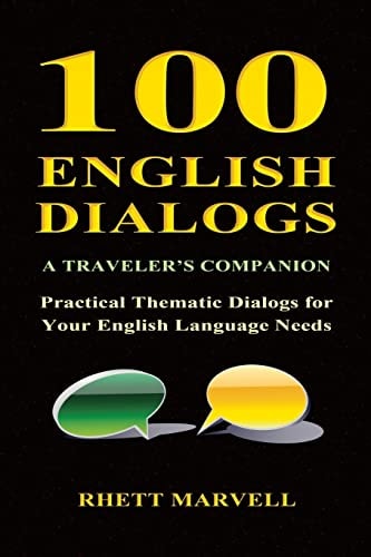 100 English Dialogs - A Traveler's Companion Practical Thematic Dialogs for Your English Language Needs