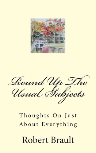 Round Up The Usual Subjects Thoughts On Just About Everything