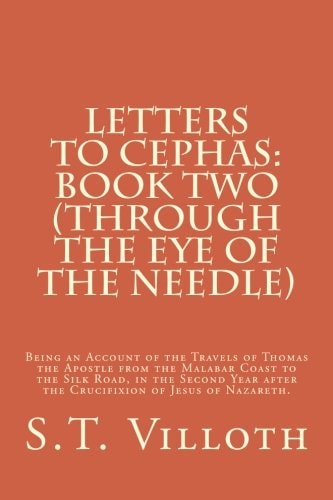 Letters to Cephas: Book Two (Through the Eye of the Needle) Thomas the Apostle's Travel from the Malabar Coast to the Silk Road, in the Second Year After the Crucifixion of Jesus of Nazareth