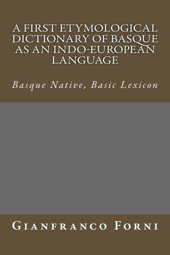A First Etymological Dictionary of Basque as an Indo-European Language Basque Native, Basic Lexicon