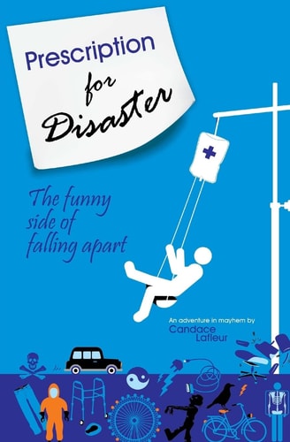 Prescription for Disaster The Funny Side of Falling Apart