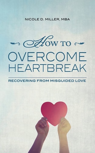 How to Overcome Heartbreak Recovering from Misguided Love